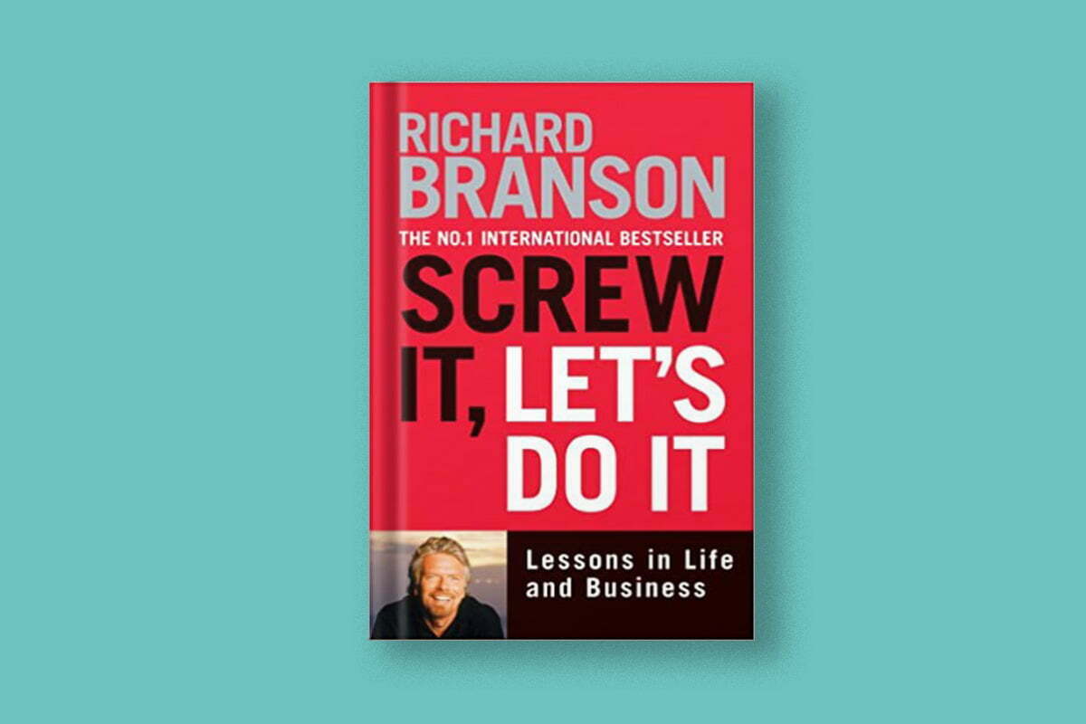 Screw It Let S Do It Lessons In Life By Richard Branson A Journey